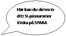 Oval: Hr kan du skriva in ditt SI-pinnummer
Klicka p SPARA

